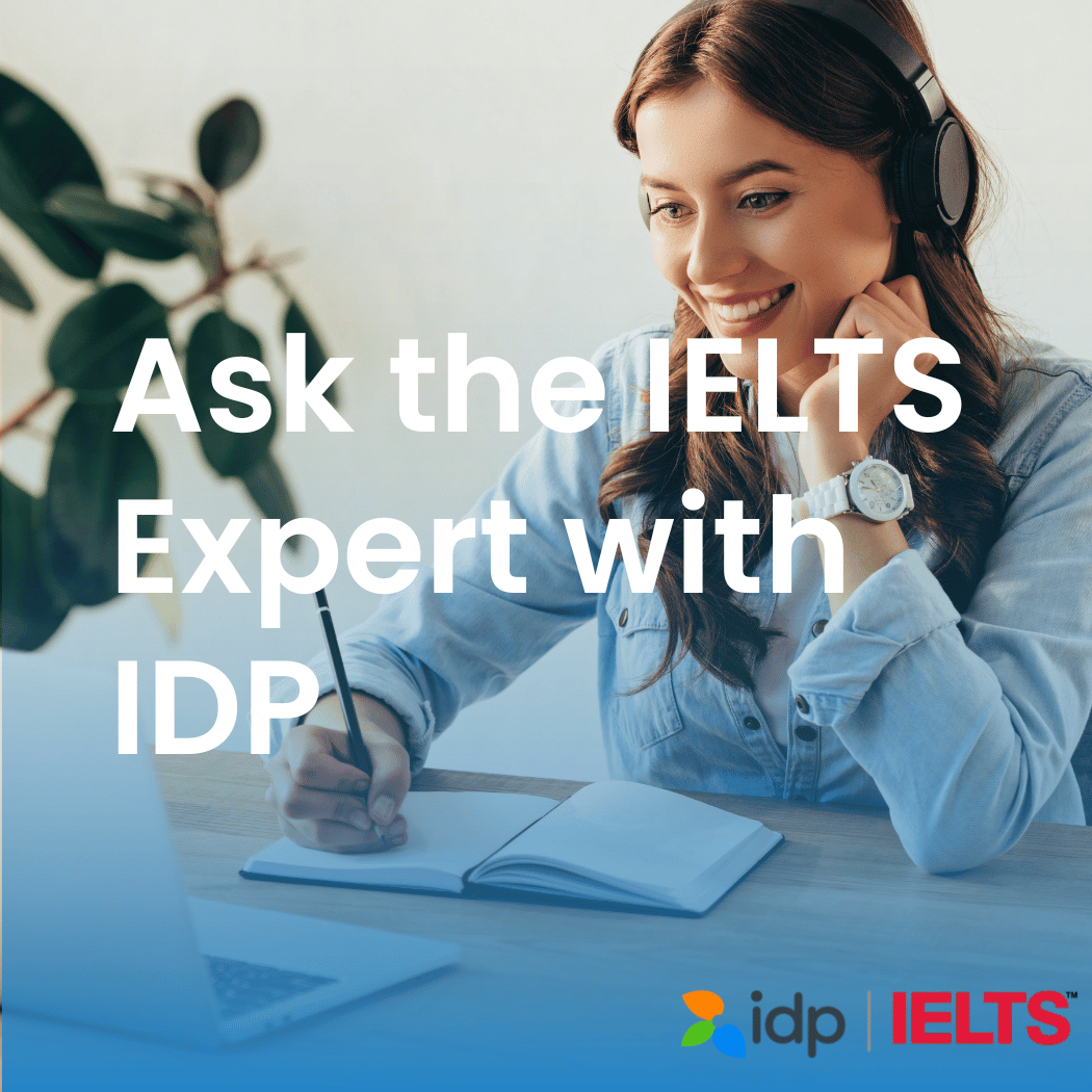 Ask the IELTS Expert with IDP