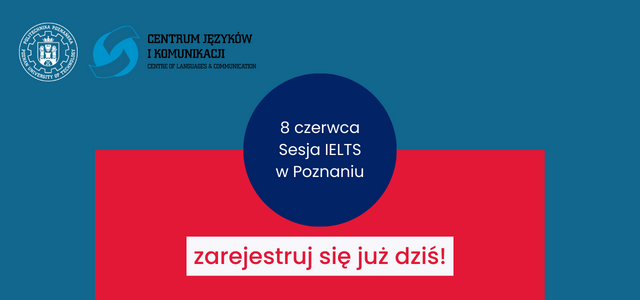 Zdaj IELTS  w Centrum Języków i Komunikacji  Politechniki Poznańskiej