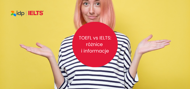 TOEFL vs IELTS różnice i informacje