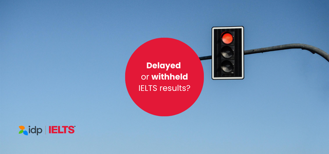 Delayed or withheld IELTS results – What you need to know